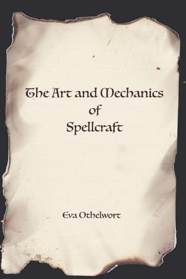 "The Art and Mechanics of Spellcraft " by Eva Othelwort