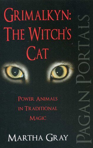 "Grimalkyn: The Witch's Cat. Power Animals in Traditional Magic" by Martha Gray (Pagan Portals)