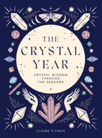 "The Crystal Year: Crystal Wisdom Through the Seasons" by Claire Titmus
