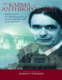 "The Karma of Anthroposophy: Rudolf Steiner, the Anthroposophical Society and the Tasks of Its Members" by Rudolph Steiner