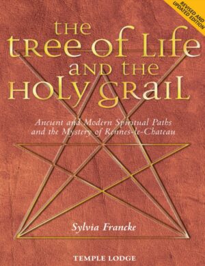 "The Tree of Life and the Holy Grail: Ancient and Modern Spiritual Paths and the Mystery of Rennes-le-Château" by Sylvia Francke (revised and updated)