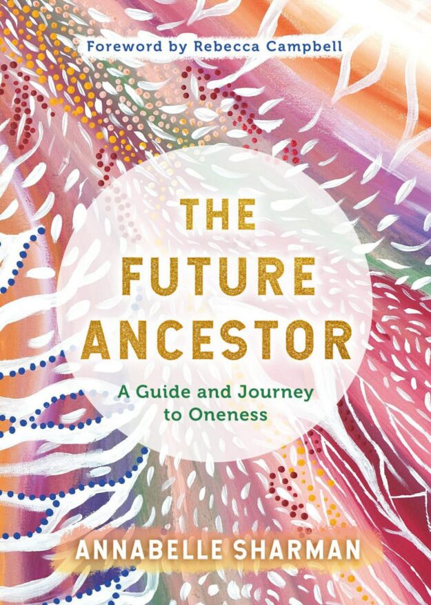 "The Future Ancestor: A Guide and Journey to Oneness" by Annabelle Sherman
