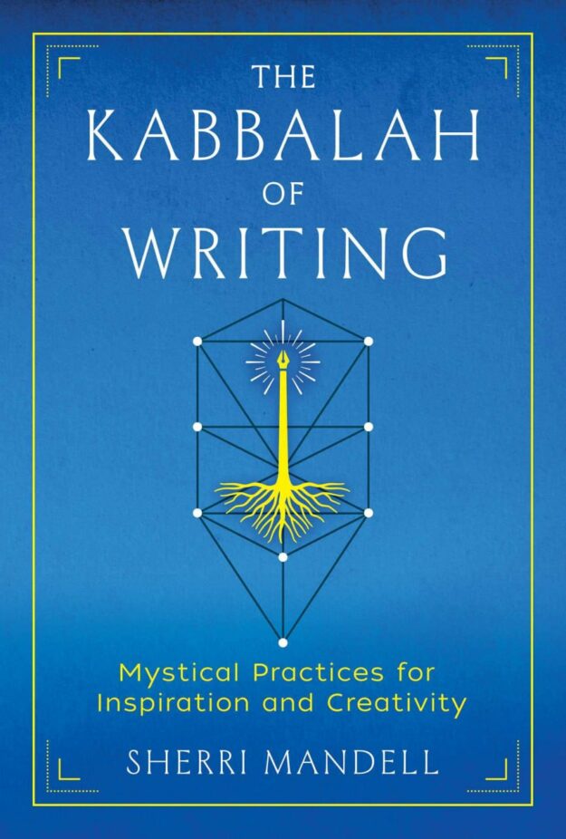"The Kabbalah of Writing: Mystical Practices for Inspiration and Creativity" by Sherri Mandell
