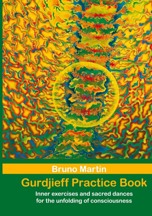 "Gurdjieff Practice Book: Inner exercises and sacred dances for the unfolding of consciousness" by Bruno Martin