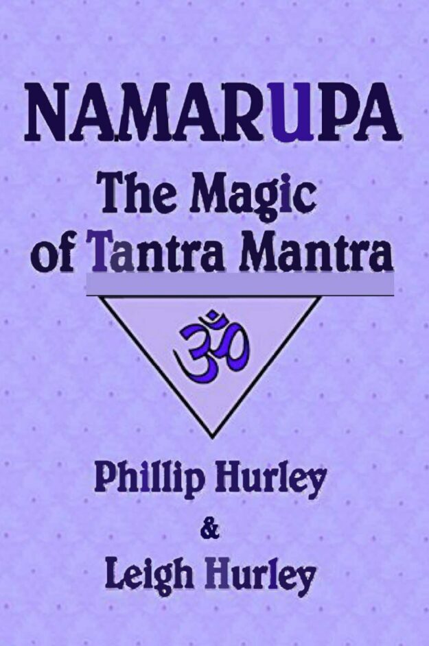 "Namarupa: The Magic of Tantra Mantra" by Phillip Hurley and Leigh Hurley