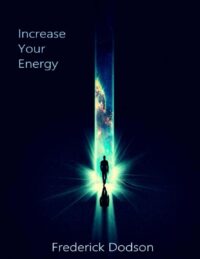 "Increase Your Energy" by Frederick Dodson