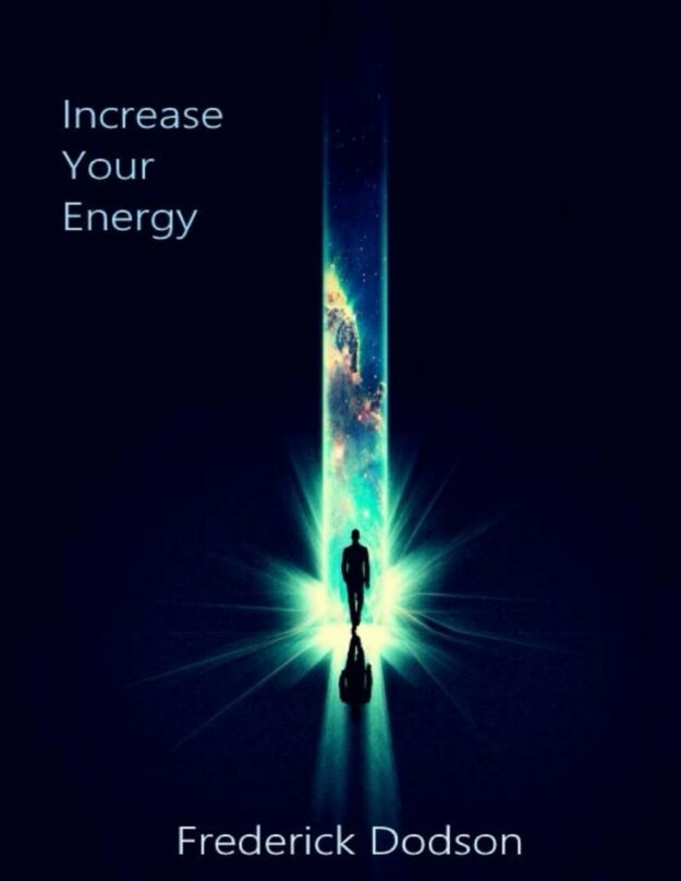 "Increase Your Energy" by Frederick Dodson