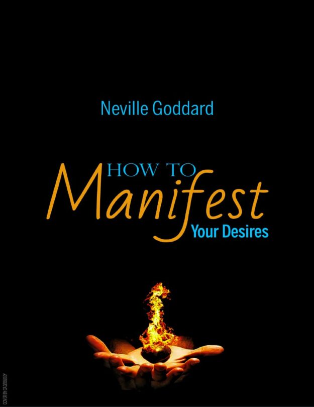 "How to Manifest Your Desires" by Neville Goddard