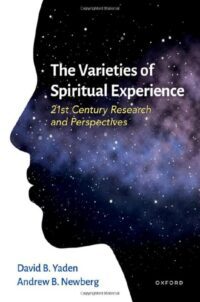 "The Varieties of Spiritual Experience: 21st Century Research and Perspectives" by David B. Yaden and Andrew Newberg