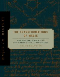 "The Transformations of Magic: Illicit Learned Magic in the Later Middle Ages and Renaissance" by Frank Klaassen (alternate rip)