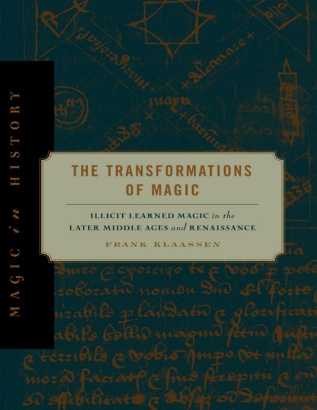 "The Transformations of Magic: Illicit Learned Magic in the Later Middle Ages and Renaissance" by Frank Klaassen (alternate rip)