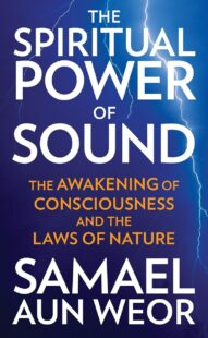 "The Spiritual Power of Sound: The Awakening of Consciousness and the Laws of Nature" by Samael Aun Weor