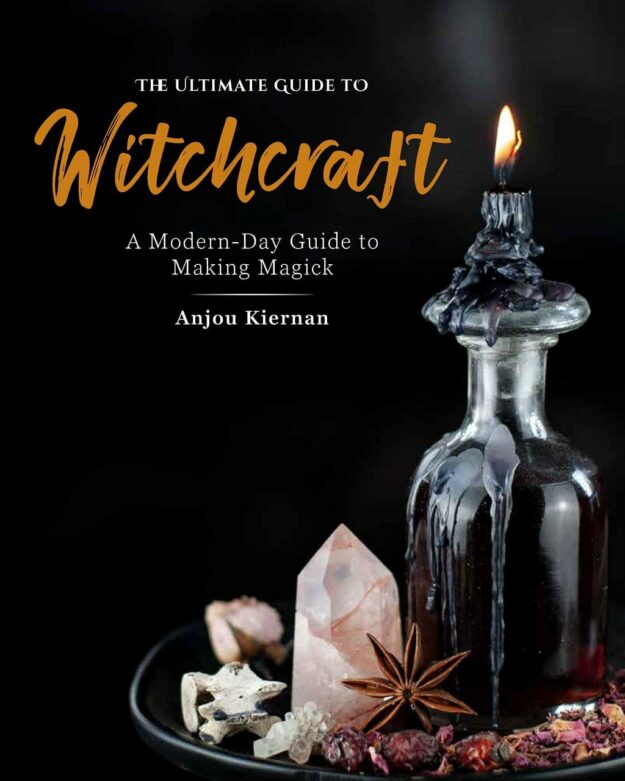 "The Ultimate Guide to Witchcraft: A Modern-Day Guide to Making Magick" by Anjou Kiernan (alternate rip)