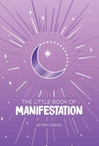 "The Little Book of Manifestation" by Astrid Carvel