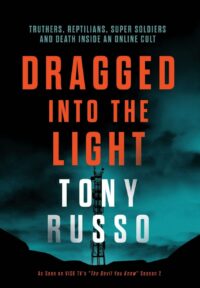 "Dragged Into the Light: Truthers, Reptilians, Super Soldiers, and Death Inside an Online Cult" by Tony Russo