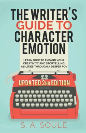 "The Writer's Guide to Character Emotion: 2022 Updated Edition. Revolutionary Handbook on How to Use Deep POV" by S.A. Soule (Fiction Writing Tools)
