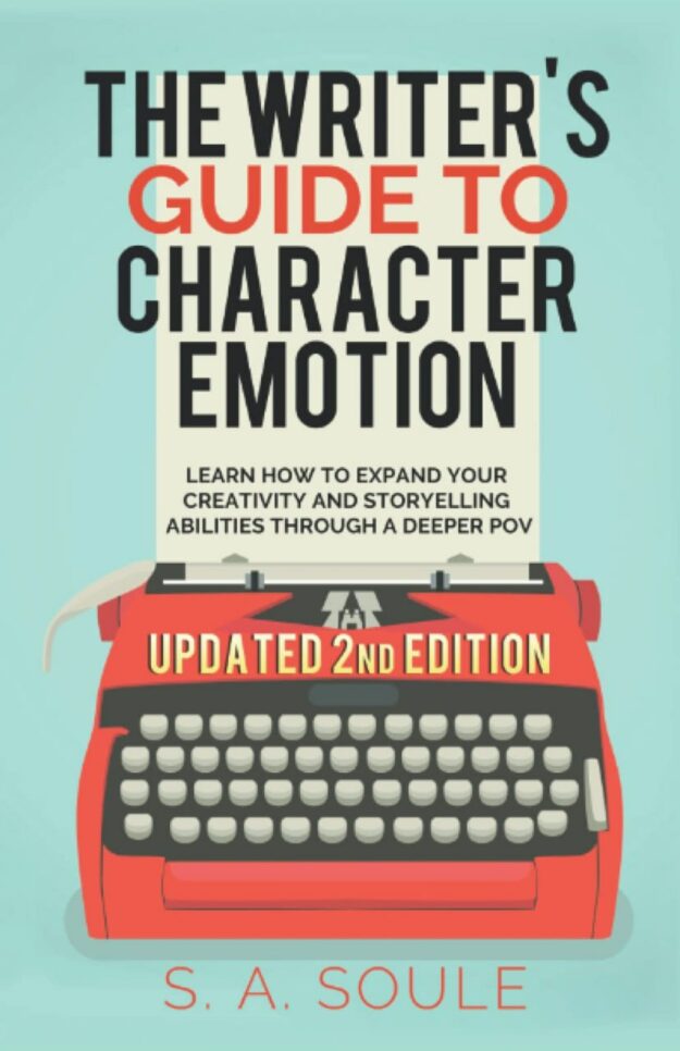 "The Writer's Guide to Character Emotion: 2022 Updated Edition. Revolutionary Handbook on How to Use Deep POV" by S.A. Soule (Fiction Writing Tools)