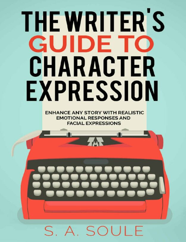 "The Writer's Guide to Character Expression: Enhance Any Story With Realistic Emotional Responses and Facial Expressions" by S.A. Soule (Fiction Writing Tools, older 2016 edition)
