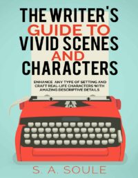 "The Writer's Guide to Vivid Settings and Characters: An Amazing Descriptive Thesaurus on Writing Description" by S.A. Soule (Fiction Writing Tools, older 2016 edition)