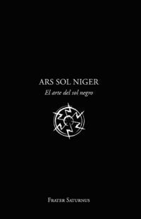 "Ars Sol Niger: El arte del sol negro" by Frater Saturnus (English edition)