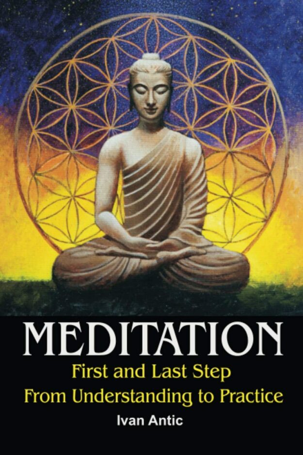 "Meditation: First and Last Step—From Understanding to Practice" by Ivan Antic