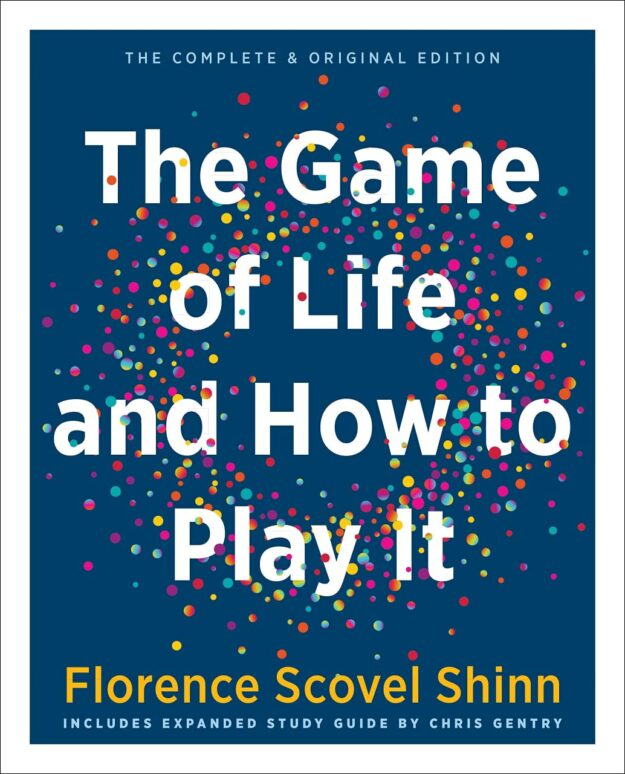 "The Game of Life and How to Play It: Includes Expanded Study Guide" by Florence Scovel Shinn (2023 gift edition)