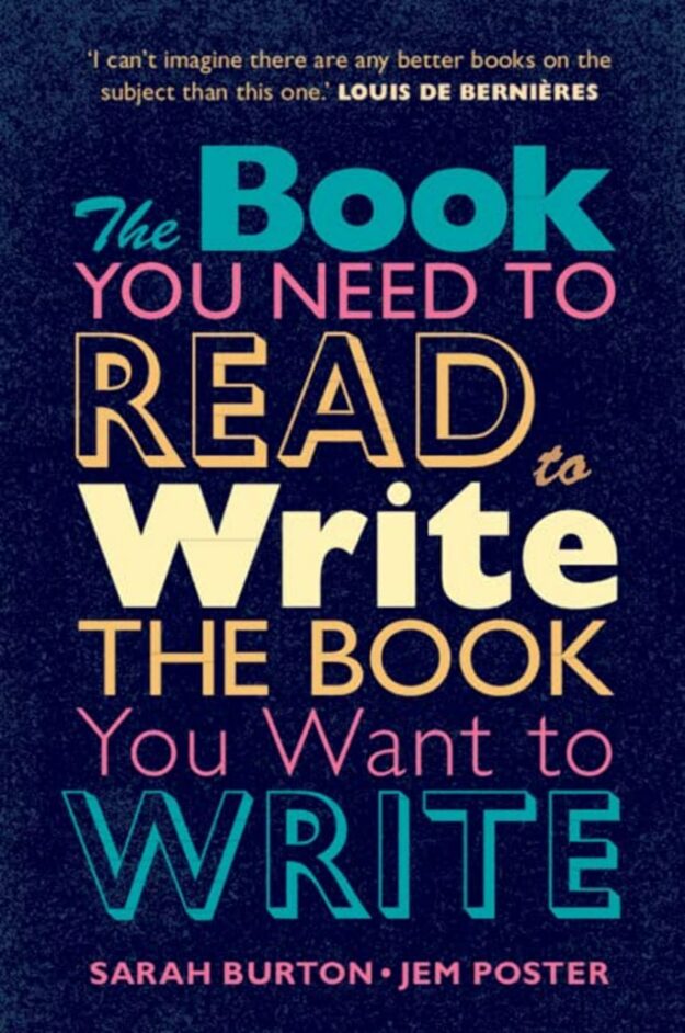 "The Book You Need to Read to Write the Book You Want to Write: A Handbook for Fiction Writers" by Sarah Burton and Jem Poster