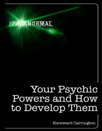 "Your Psychic Powers and How to Develop Them" by Hereward Carrington