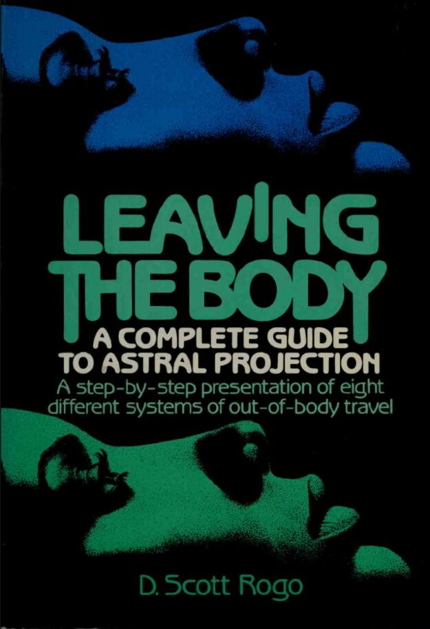 "Leaving the Body: A Complete Guide to Astral Projection" by D. Scott Rogo