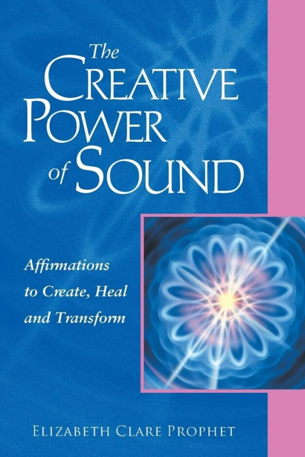 "The Creative Power of Sound: Affirmations to Create, Heal and Transform" by Elizabeth Clare Prophet