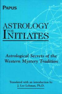 "Astrology for Initiates: Astrological Secrets of the Western Mystery Tradition " by Papus