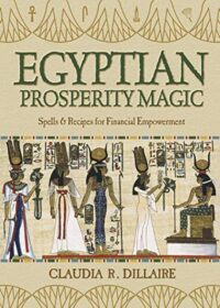 "Egyptian Prosperity Magic: Spells & Recipes for Financial Empowerment" by Claudia R. Dillaire