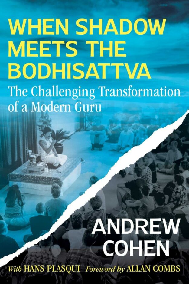 "When Shadow Meets the Bodhisattva: The Challenging Transformation of a Modern Guru" by Andrew Cohen