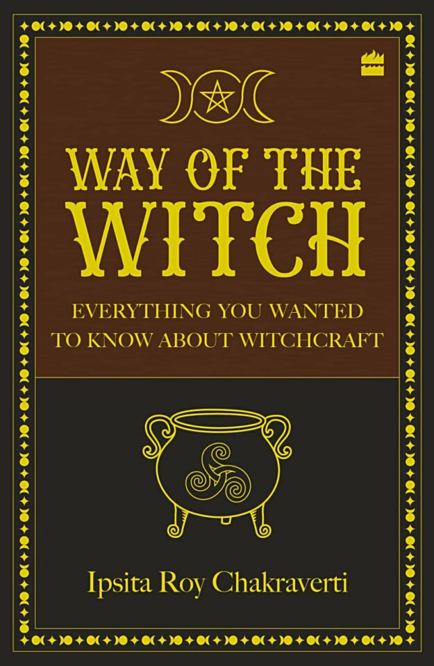 "Way of the Witch: Everything You Wanted to Know About Witchcraft" by Ipsita Roy Chakraverti
