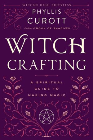 "Witch Crafting: A Spiritual Guide to Making Magic" by Phyllis Curott