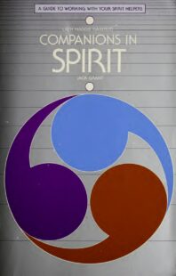 "Companions in Spirit: A Guide to Working with Your Spirit Helpers" by Laeh Maggie Garfield and Jack Grant