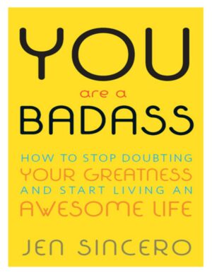 "You Are a Badass: How to Stop Doubting Your Greatness and Start Living an Awesome Life" by Jen Sincero