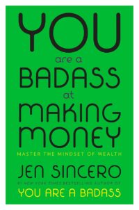 "You Are a Badass at Making Money: Master the Mindset of Wealth" by Jen Sincero