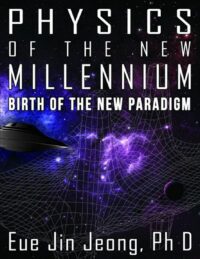 "Physics of the New Millennium: Birth of the New Paradigm" by Eue Jin Jeong