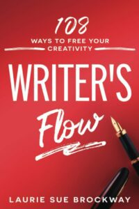 "Writer's Flow: 108 Ways to Free Your Creativity" by Laurie Sue Brockway
