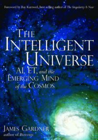 "The Intelligent Universe: AI, ET, and the Emerging Mind of the Cosmos " by James Gardner