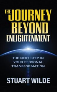 "The Journey Beyond Enlightenment: The Next Step in Your Personal Transformation" by Stuart Wilde