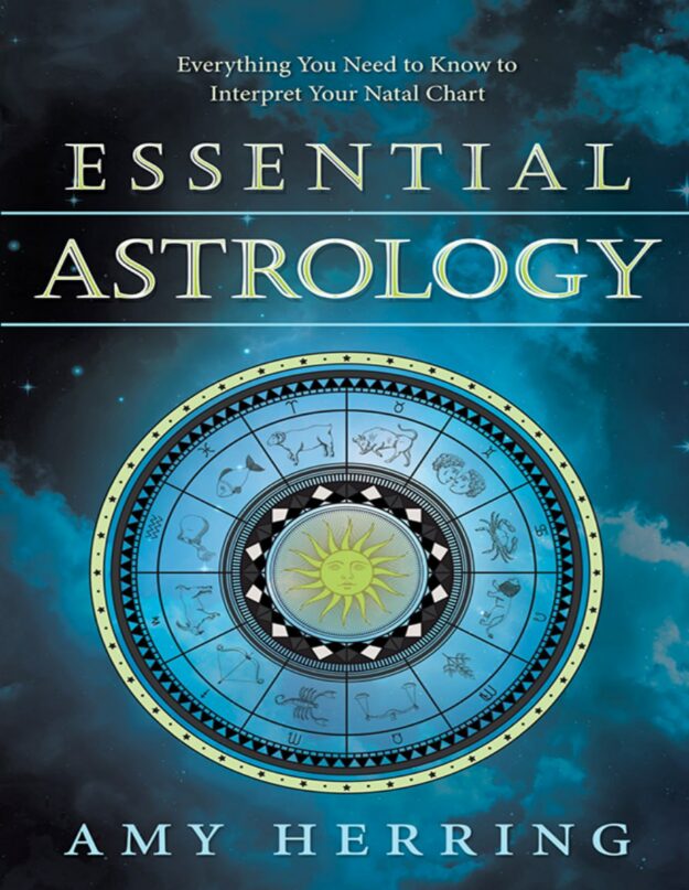 "Essential Astrology: Everything You Need to Know to Interpret Your Natal Chart" by Amy Herring