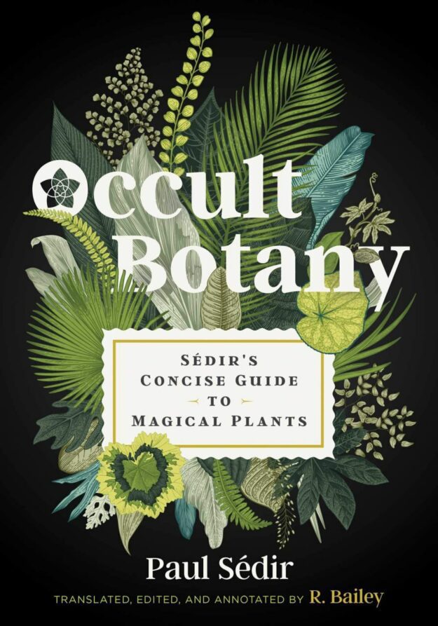 "Occult Botany: Sédir's Concise Guide to Magical Plants" by Paul Sedir