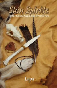 "Skin Spirits: The Spiritual and Magical Uses of Animal Parts" by Lupa