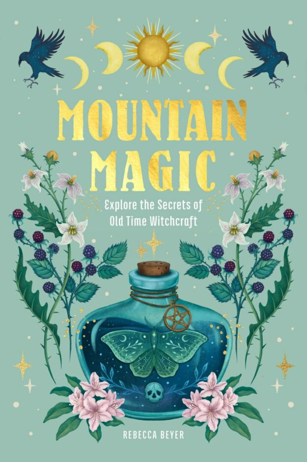"Mountain Magic: Explore the Secrets of Old Time Witchcraft" by Rebecca Beyer