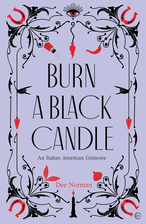 "Burn a Black Candle: An Italian American Grimoire" by Dee Norman