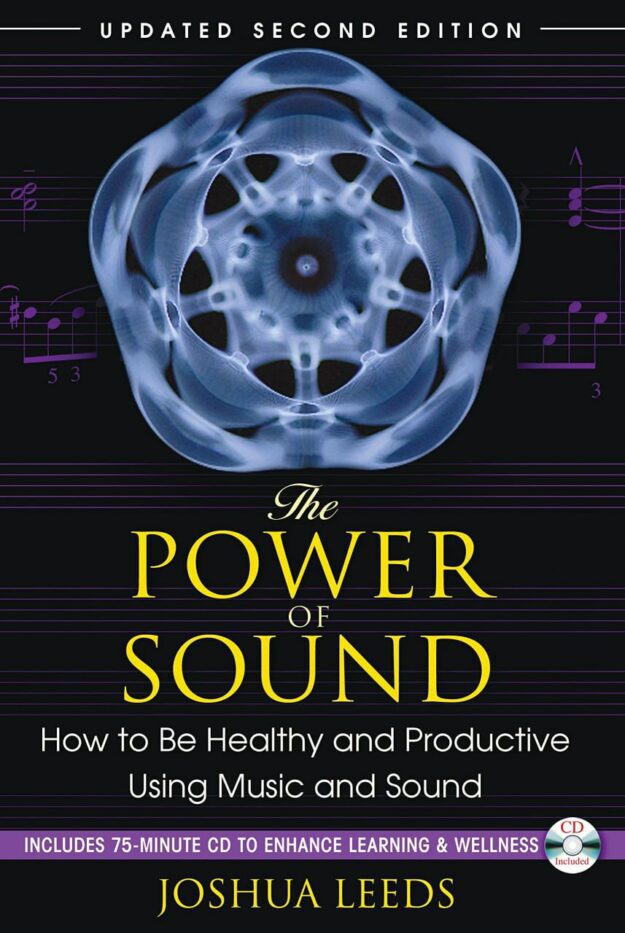 "The Power of Sound: How to Be Healthy and Productive Using Music and Sound" by Joshua Leeds (updated 2nd edition)
