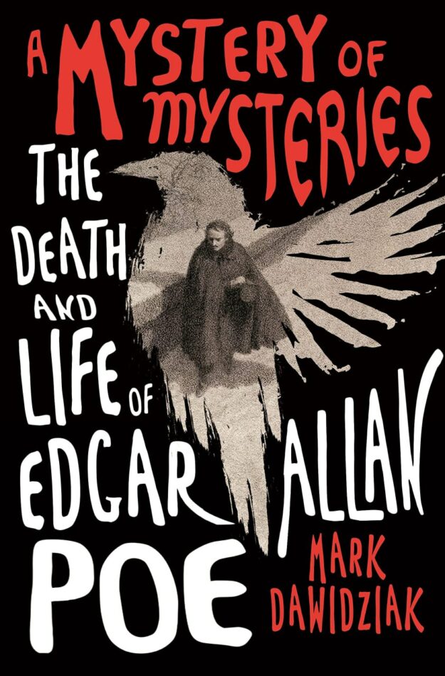 "A Mystery of Mysteries: The Death and Life of Edgar Allan Poe" by Mark Dawidziak
