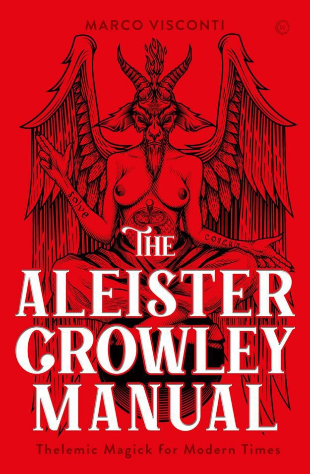 "The Aleister Crowley Manual: Thelemic Magick for Modern Times" by Marco Visconti
